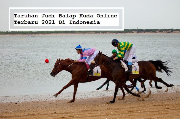Taruhan Judi Balap Kuda Online Terbaru 2021 Di Indonesia